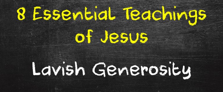 8 Essential Teachings of Jesus: Lavish Generosity