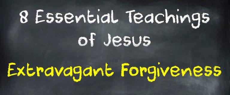 8 Essential Teachings of Jesus: Extravagant Forgiveness