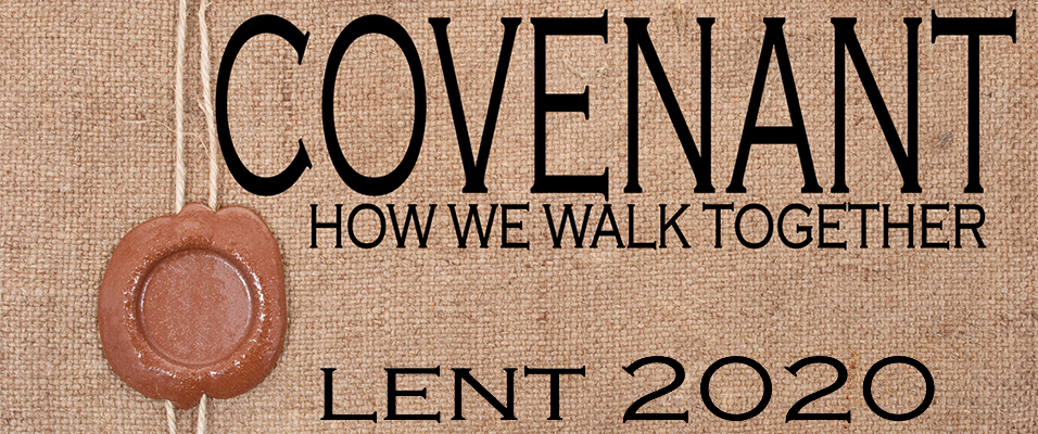 Covenant How We Walk Together - Lent 2020