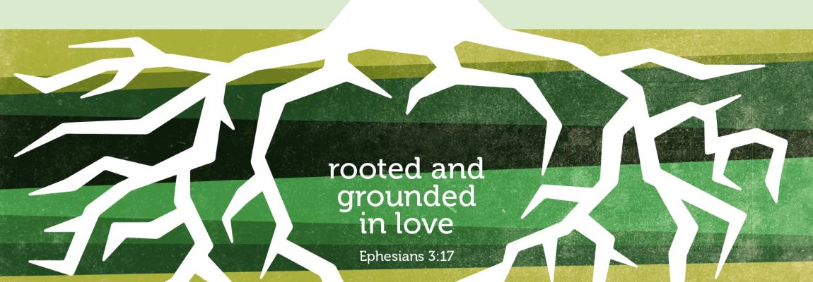 Rooted and Grounded in Love