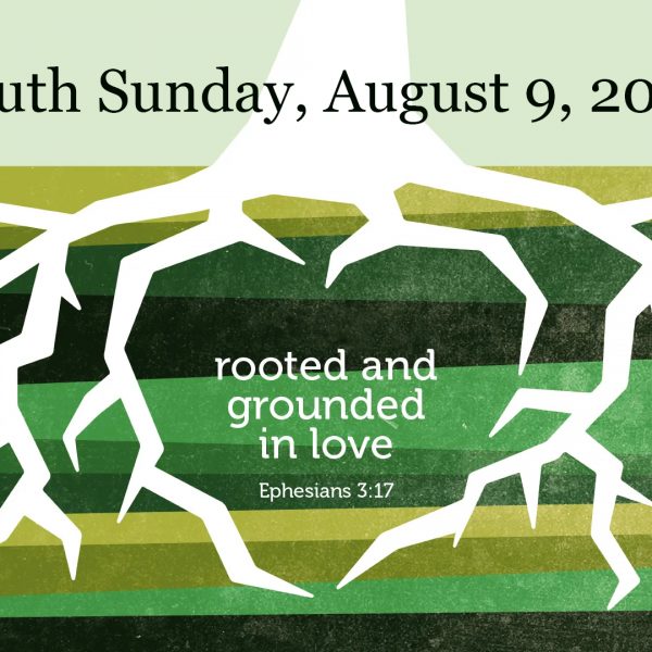 Youth Sunday 2020: Rooted and Grounded in Love