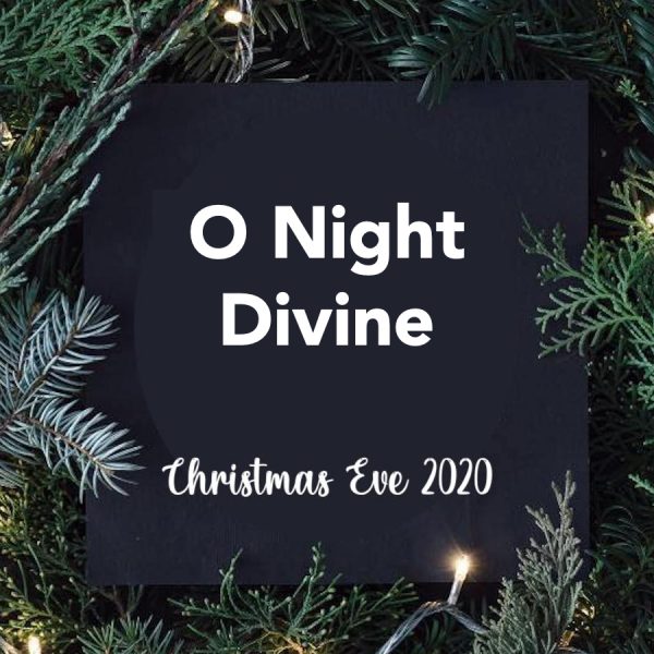 2020 Christmas Eve Service: O Night Divine