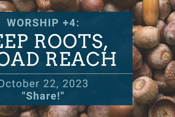 DEEP ROOTS, BROAD REACH: Share!