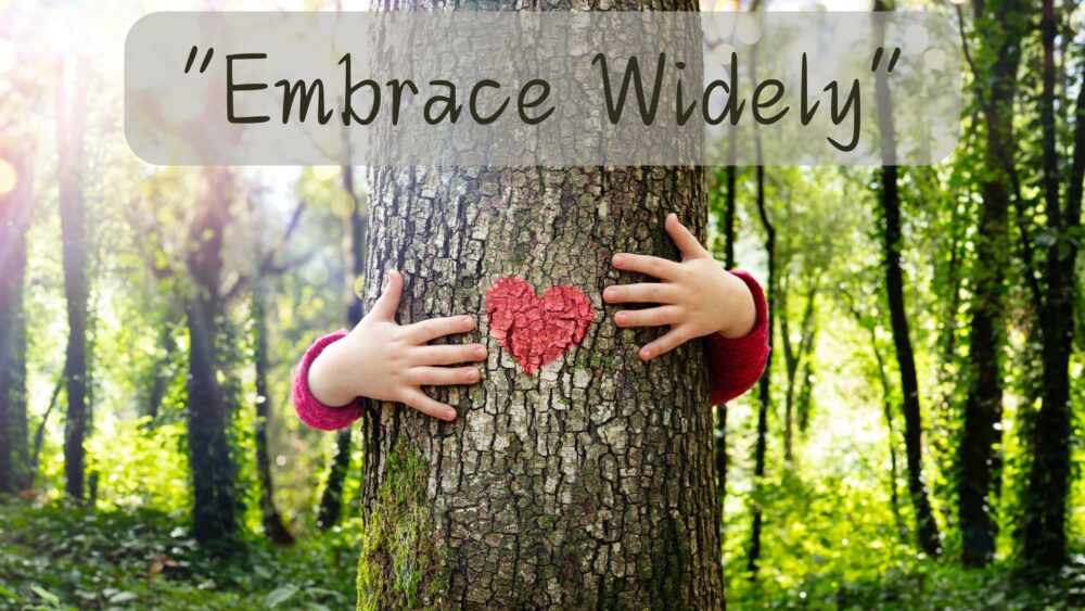 Embrace Widely