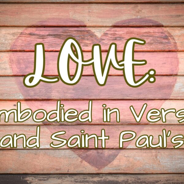 Love: Embodied in Verse and Saint Paul’s