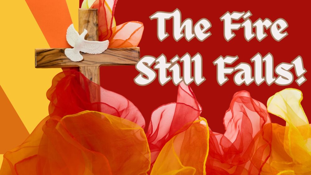 The Fire Still Falls