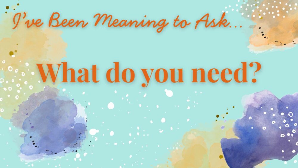 What Do You Need?