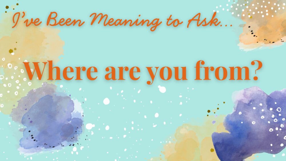 Where Are You From?
