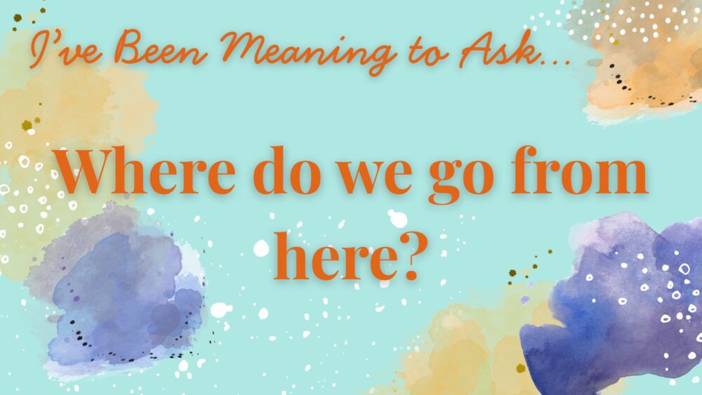 Where Do We Go From Here?