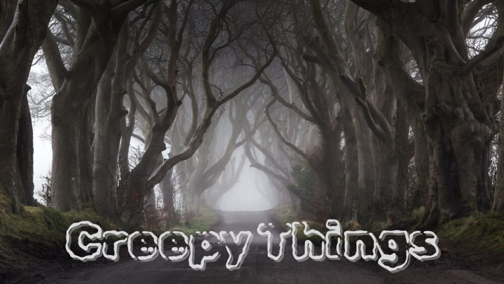 Creepy Things