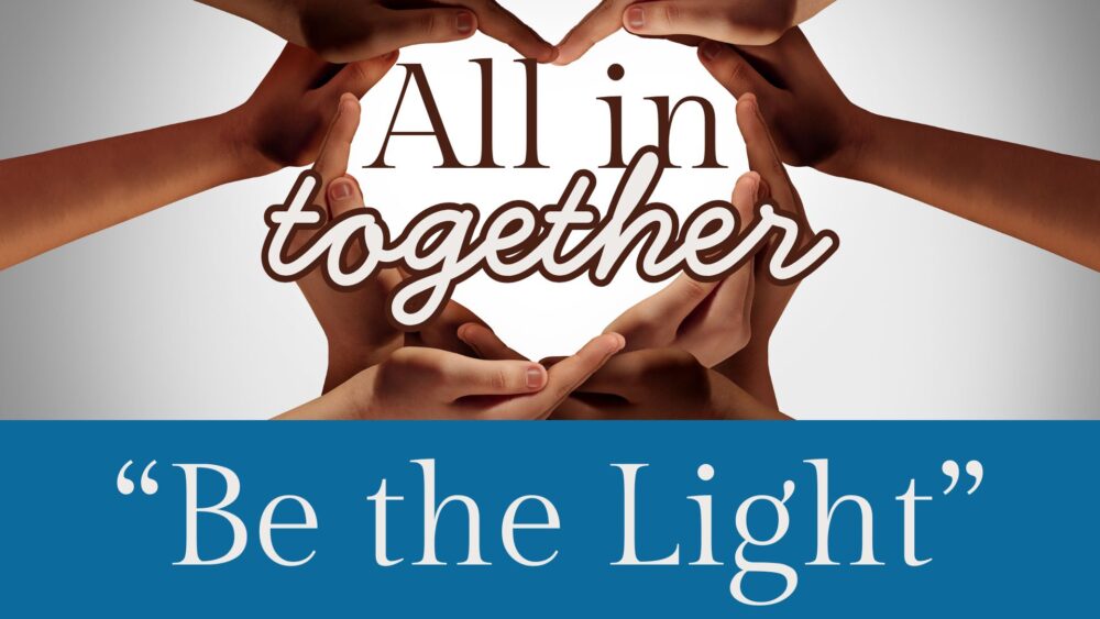 All in Together: Be the Light