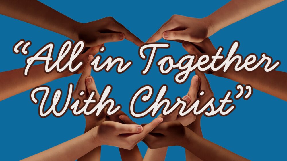 All in Together With Christ