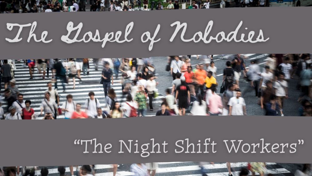 The Gospel of Nobodies The Night Shift Workers