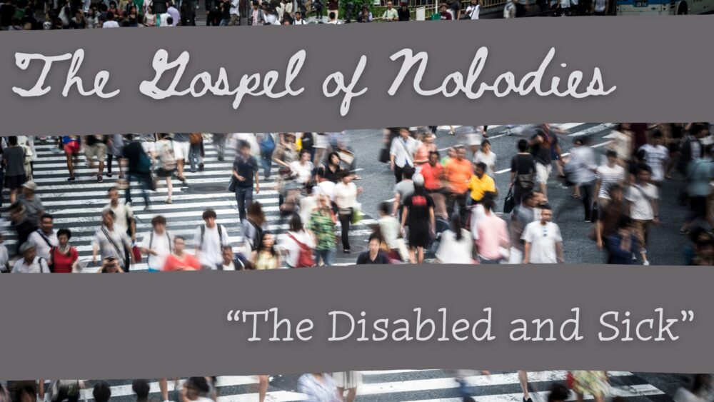 The Gospel of Nobodies The Disabled and Sick
