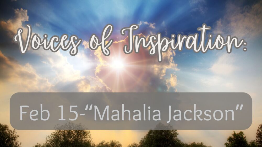 Voices of Inspiration: Mahalia Jackson