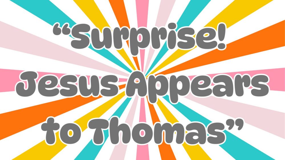 Surprise! Jesus Appears to Thomas