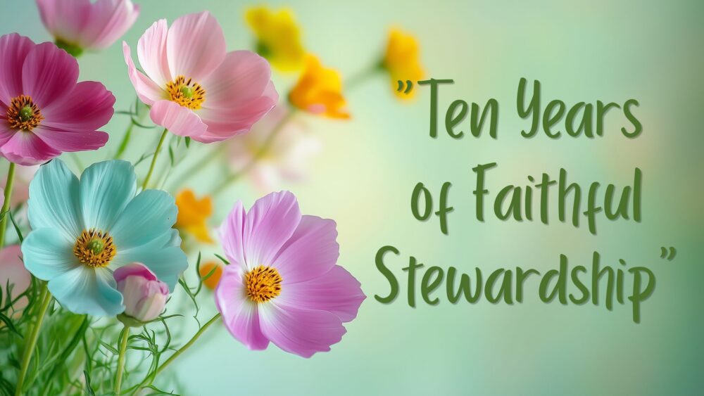Ten Years of Faithful Stewardship