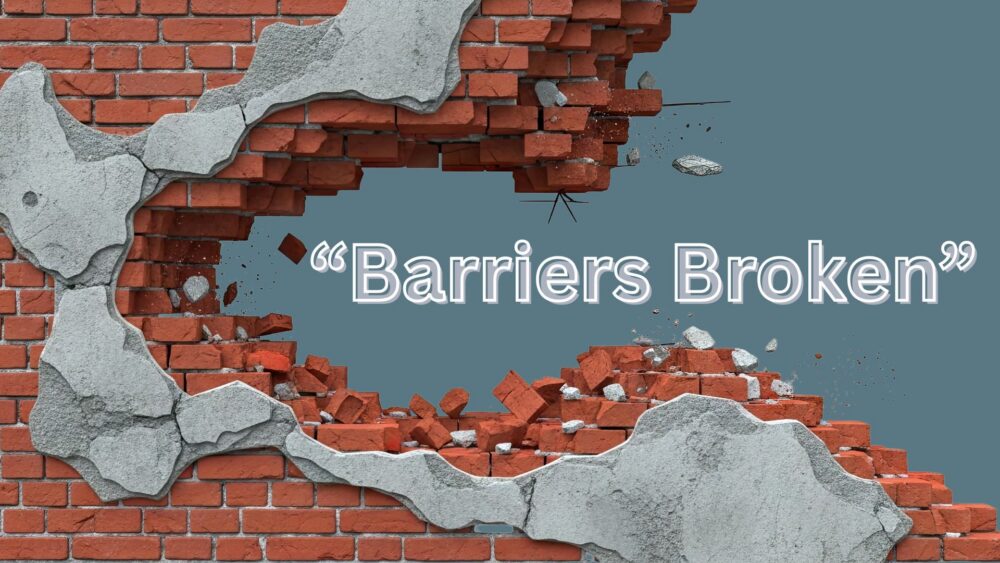 Barriers Broken