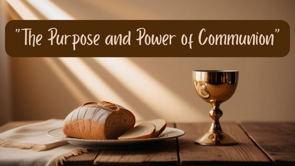 The Purpose and Power of Communion