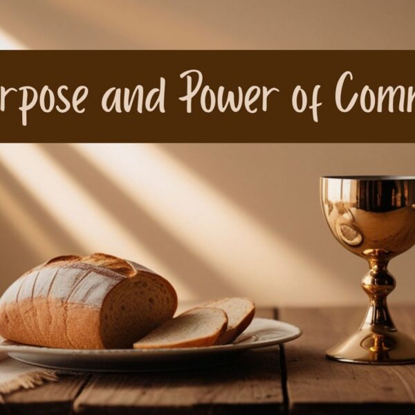The Purpose and Power of Communion